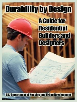 Durability by Design: A Guide for Residential Builders and Designers - Dept of Housing and Urban Development,Inc Nahb Research Center - cover