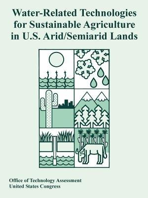 Water-Related Technologies for Sustainable Agriculture in U.S. Arid/Semiarid Lands - Office of Technology Assessment,United States Congress - cover