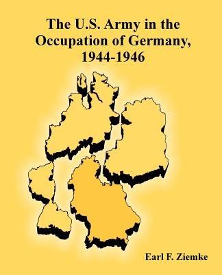 The U.S. Army in the Occupation of Germany, 1944-1946 - Earl F Ziemke - cover