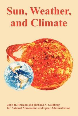 Sun, Weather, and Climate - John R Herman,Richard A Goldberg,NASA - cover