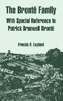 The Bronte Family: With Special Reference to Patrick Branwell Bronte - Francis A Leyland - cover