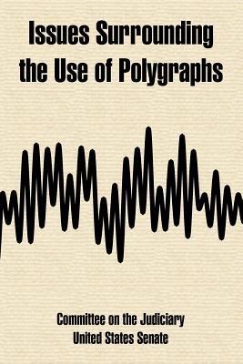 Issues Surrounding the Use of Polygraphs - On the Judic Committee on the Judiciary,States Senate United States Senate - cover