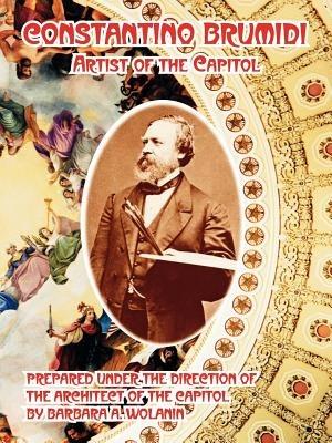 Constantino Brumidi: Artist of the Capitol - Barbara A Wolanin,Architect of the Capitol - cover