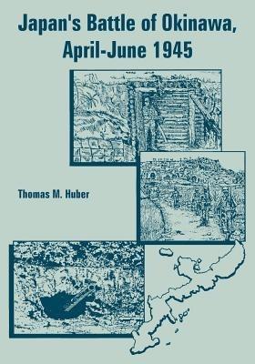 Japan's Battle of Okinawa, April-June 1945 - Thomas M Huber - cover