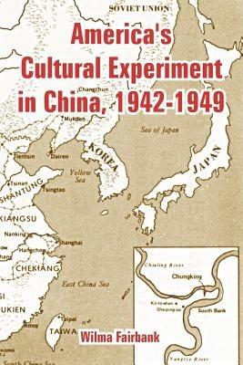 America's Cultural Experiment in China, 1942-1949 - Wilma Fairbank - cover