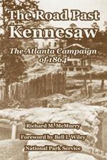 The Road Past Kennesaw: The Atlanta Campaign of 1864