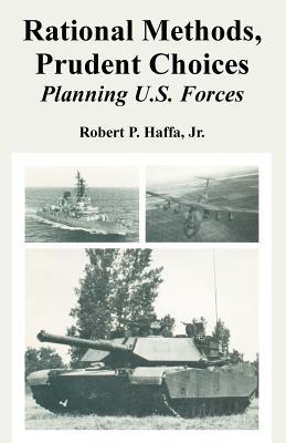 Rational Methods, Prudent Choices: Planning U.S. Forces - Robert Haffa - cover