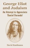 George Eliot and Judaism: An Attempt to Appreciate 'Daniel Deronda' - David Kaufmann - cover