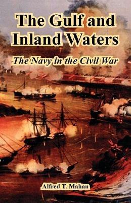 The Gulf and Inland Waters: The Navy in the Civil War - Alfred Thayer Mahan - cover