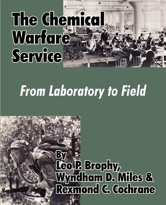 The Chemical Warfare Service: From Laboratory to Field - Leo P Brophy,Wyndham D Miles,Rexmond C Cochrane - cover
