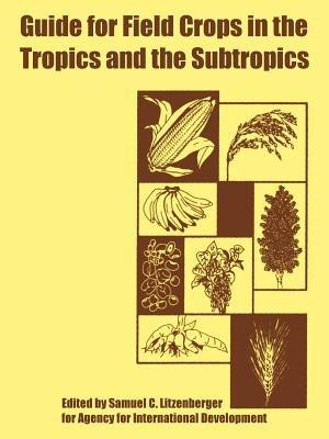 Guide for Field Crops in the Tropics and the Subtropics - Agency for International Development - cover
