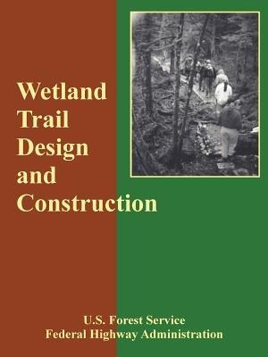 Wetland Trail Design and Construction - Forest Service U S Forest Service,Federal Highway Administration - cover