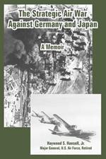 The Strategic Air War Against Germany and Japan: A Memoir