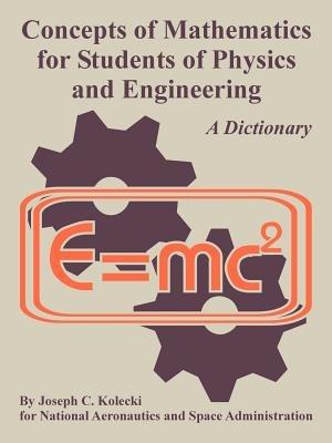 Concepts of Mathematics for Students of Physics and Engineering - Joseph C Kolecki,NASA - cover