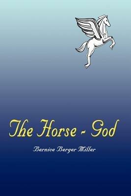 The Horse - God - Bernice Berger Miller - cover