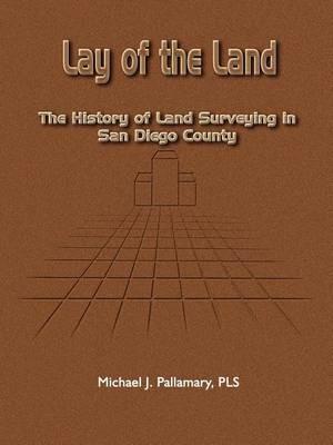 Lay of the Land: The History of Land Surveying in San Diego County - Michael J Pallamary - cover