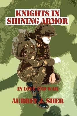 Knights in Shining Armor: In Love and War - Aubrey J. Sher - cover