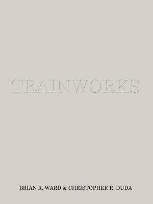 Trainworks - Brian Ward,CHRISTOPHER R. DUDA - cover