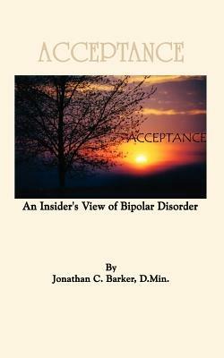 Acceptance: An Insider's View of Bipolar Disorder - Jonathan C. Barker - cover