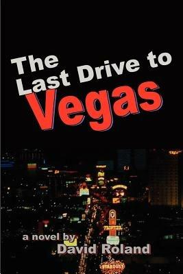 The Last Drive to Vegas - David Roland - cover