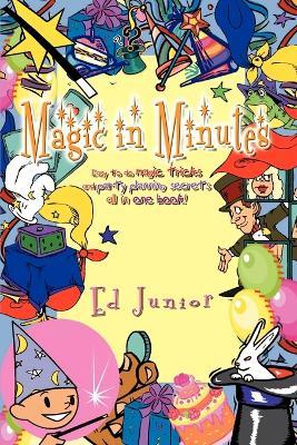 Magic in Minutes: Easy to Do Magic Tricks and Party Planning Secrets All in One Book! - Ed Junior - cover