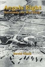 Angels Eight: Normandy Air War Diary