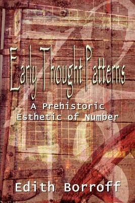 Early Thought Patterns: A Prehistoric Esthetic of Number - Edith Borroff - cover
