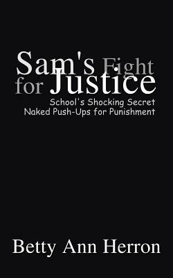 Sam's Fight for Justice: School's Shocking Secret Naked Push-ups for Punishement - Betty Ann Herron - cover