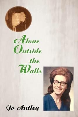 Alone Outside the Walls - Jo Antley - cover