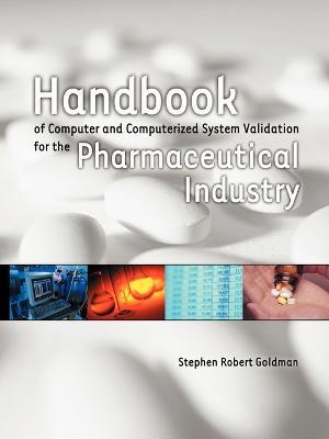 Handbook of Computer and Computerized System Validation for the Pharmaceutical Industry - Stephen Robert Goldman - cover