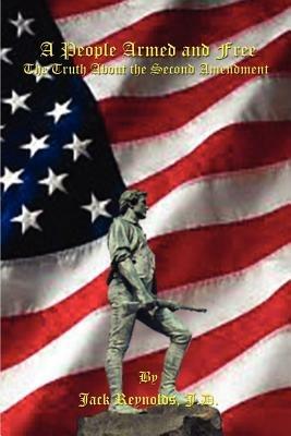 A People Armed and Free: The Truth About the Second Amendment - Jack Reynolds - cover