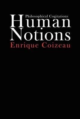 Human Notions: Philosophical Cogitations - Enrique Coizeau - cover