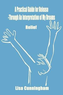 A Practical Guide for Release - Through an Interpretation of My Dreams: Relief - Lisa Cunningham - cover