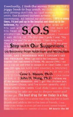 SOS: Step With Our Suggestions on Recovery from Addiction and Alcoholism - Gene L Mason,John H Wong - cover