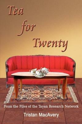 Tea for Twenty: from the Files of the Tayan Research Network - Tristan MacAvery - cover