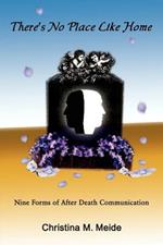 There's No Place Like Home: Nine Forms of After Death Communication