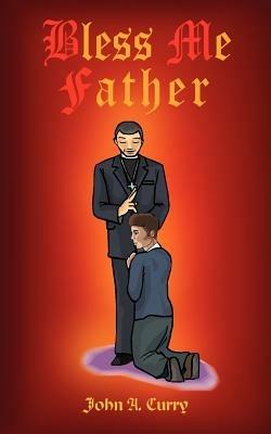 Bless ME Father - John A. Curry - cover