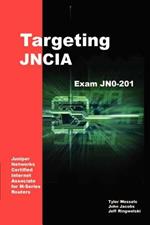 Targeting Jncia: Study Guide for Exam Jn0-201: Study Guide for Exam Jn0-201