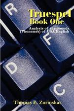 Truespel Book One: Analysis of the Sounds (Phonemes) of USA English: Analysis of the Sounds of USA English