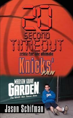20 Second Timeout: Trivia for the Ultimate Knicks' Fan: Trivia for the Ultimate Knicks' Fan - Jason Schifman - cover