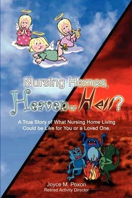 Nursing Homes, Heaven or Hell? - Joyce M. Poxon - cover