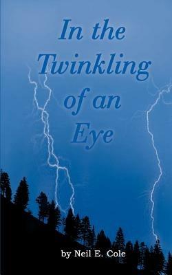 In the Twinkling of an Eye: the Time is at Hand - Neil E. Cole - cover