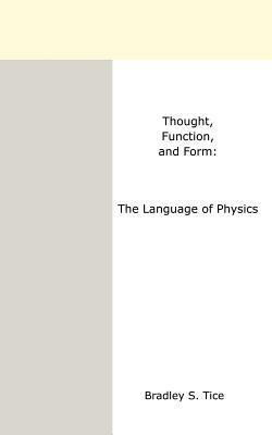 Thought, Function and Form: The Language of Physics - Bradley S. Tice - cover