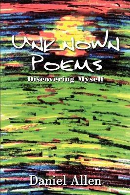 Unknown Poems: Discovering Myself - Daniel Allen - cover