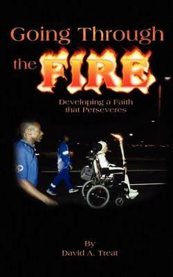 Going Through the Fire: Developing a Faith that Perseveres - David A Treat - cover