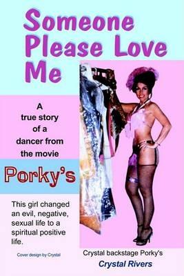Someone Please Love ME: A True Story of a Dancer from the Movie Porky's.: A True Story of a Dancer from the Movie Porky's. - Crystal Rivers - cover