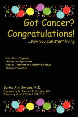 Got Cancer? Congratulations!: ...now you can start living - Surina Ann Jordan - cover