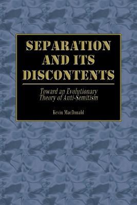 Separation and Its Discontents: Toward an Evolutionary Theory of Anti-Semitism - Kevin MacDonald - cover