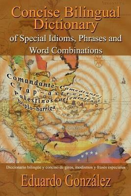 Concise Bilingual Dictionary of Special Idioms, Phrases and Word Combinations: Diccionario Bilingue y Conciso De Giros, Modismos y Frases Especiales - Eduardo Gonzalez - cover