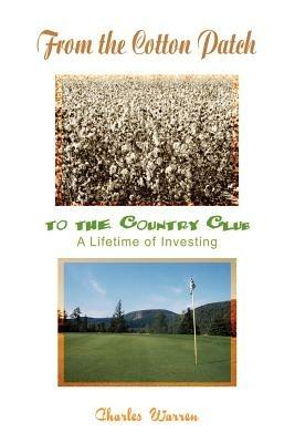 From the Cotton Patch to the Country Club: A Lifetime of Investing - Charles Warren - cover